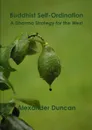 Buddhist Self-Ordination. A Dharma Strategy for the West - Alexander Duncan
