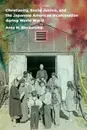 Christianity, Social Justice, and the Japanese American Incarceration during World War II - Anne M. Blankenship