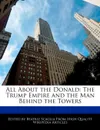 All About the Donald. The Trump Empire and the Man Behind the Towers - Beatriz Scaglia