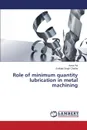 Role of Minimum Quantity Lubrication in Metal Machining - Pal Amrit, Chatha Sukhpal Singh