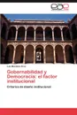 Gobernabilidad y Democracia. El Factor Institucional - Luis Mendoza Cruz