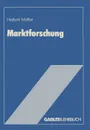 Marktforschung. Grundriss mit Fallstudien - Heribert Meffert