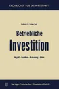 Betriebliche Investition. Begriff - Funktion - Bedeutung - Arten - Ludwig Pack