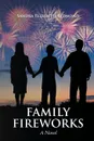 Family Fireworks. A Novel - Sandra Elizabeth Redmond