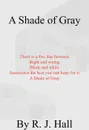 A Shade of Gray - R. J. Hall