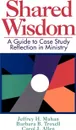 Shared Wisdom - Jeffrey H. Mahan, Barbara B. Troxell, Carol J. Allen