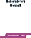 The Lewin letters; a selection from the correspondence & diaries of an English family, 1756-1884 (Volume I) - Thomas Herbert Lewin