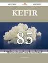 Kefir 85 Success Secrets - 85 Most Asked Questions On Kefir - What You Need To Know - Helen Harrington