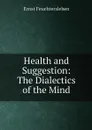 Health and Suggestion: The Dialectics of the Mind - Ernst Feuchtersleben
