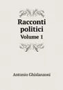 Racconti politici. Volume 1 - Antonio Ghislanzoni