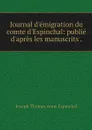 Journal d'emigration du comte d'Espinchal: publie d'apres les manuscrits . - Joseph Thomas Anne Espinchal