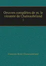 Oeuvres completes de m. le vicomte de Chateaubriand. 5 - François-René Chateaubriand
