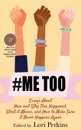 #MeToo. Essays About How and Why This Happened, What It Means and How to Make Sure it Never Happens Again - Lori Perkins