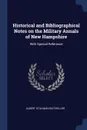 Historical and Bibliographical Notes on the Military Annals of New Hampshire. With Special Reference - Albert Stillman Batchellor