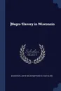 .Negro Slavery in Wisconsin - John Nelson] [from old catalo [Davidson