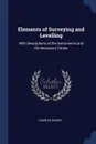 Elements of Surveying and Levelling. With Descriptions of the Instruments and the Necessary Tables - Charles Davies