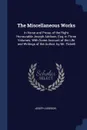 The Miscellaneous Works. In Verse and Prose, of the Right Honourable Joseph Addison, Esq; in Three Volumes. With Some Account of the Life and Writings of the Author. by Mr. Tickell - Joseph Addison