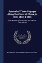 Journal of Three Voyages Along the Coast of China, in 1831, 1832, & 1833. With Notices of Siam, Corea, and the Loo-Choo Islands - William Ellis, Karl Friedrich August Gützlaff