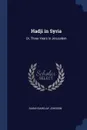 Hadji in Syria. Or, Three Years in Jerusalem - Sarah Barclay Johnson