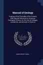Manual of Geology. Treating of the Principles of the Science, With Special Reference to American Geological History, for the Use of Colleges, Academies, and Schools of Science - James Dwight Dana