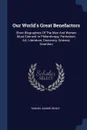 Our World's Great Benefactors. Short Biographies Of The Men And Women Most Eminent In Philanthropy, Patriotism, Art, Literature, Discovery, Science, Invention - Samuel Adams Drake