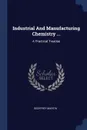 Industrial And Manufacturing Chemistry ... A Practical Treatise - Geoffrey Martin