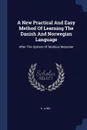 A New Practical And Easy Method Of Learning The Danish And Norwegian Language. After The System Of Mathias Meissner - H. Lund