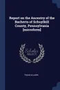 Report on the Ancestry of the Bacherts of Schuylkill County, Pennsylvania .microform. - Frank Allaben