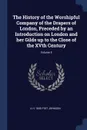 The History of the Worshipful Company of the Drapers of London, Preceded by an Introduction on London and her Gilds up to the Close of the XVth Century; Volume 5 - A H. 1845-1927 Johnson