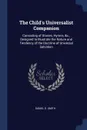 The Child's Universalist Companion. Consisting of Stories, Hymns, &c., Designed to Illustrate the Nature and Tendency of the Doctrine of Universal Salvation - Daniel D. Smith