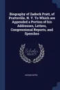 Biography of Zadock Pratt, of Prattsville, N. Y. To Which are Appended a Portion of his Addresses, Letters, Congressional Reports, and Speeches - Nahum Capen