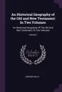 An Historical Geography of the Old and New Testament. In Two Volumes: An Historical Geography Of The Old And New Testament: In Two Volumes; Volume 2 - Edward Wells