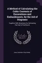 A Method of Calculating the Cubic Contents of Excavations and Embankments, by the Aid of Diagrams. Together With Directions for Estimating the Cost of Earthwork - John Cresson Trautwine