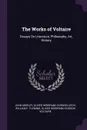The Works of Voltaire. Essays On Literature, Philosophy, Art, History - John Morley, Oliver Herbrand Gordon Leigh, William F. Fleming