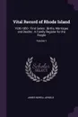 Vital Record of Rhode Island. 1636-1850 : First Series : Births, Marriages and Deaths : A Family Register for the People; Volume 7 - James Newell Arnold
