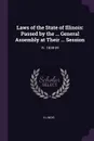 Laws of the State of Illinois. Passed by the ... General Assembly at Their ... Session: Yr. 1838-39 - Illinois Illinois
