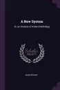 A New System. Or, an Analysis of Antient Mythology - Jacob Bryant
