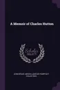 A Memoir of Charles Hutton - John Bruce, Miscellaneous Pamphlet Collection