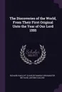 The Discoveries of the World, From Their First Original Unto the Year of Our Lord 1555 - Richard Hakluyt, Charles Ramsay Drinkwater Bethune, António Galvão