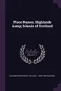 Place Names, Highlands & Islands of Scotland - Alexander Macbain, William J. 1865-1948 Watson