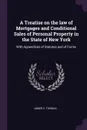 A Treatise on the law of Mortgages and Conditional Sales of Personal Property in the State of New York. With Appendices of Statutes and of Forms - Abner C. Thomas