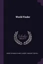 World Finder - Henry Wyman Holmes, Hubert Vansant Coryell