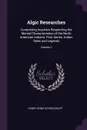 Algic Researches. Comprising Inquiries Respecting the Mental Characteristics of the North American Indians. First Series. Indian Tales and Legends; Volume 1 - Henry Rowe Schoolcraft