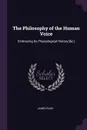 The Philosophy of the Human Voice. Embracing Its Physiological History .&c.. - James Rush