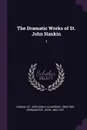 The Dramatic Works of St. John Hankin. 3 - St John Emile Clavering Hankin, John Drinkwater