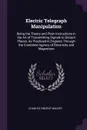 Electric Telegraph Manipulation. Being the Theory and Plain Instructions in the Art of Transmitting Signals to Distant Places, As Practiced in England, Through the Combined Agency of Electricity and Magnetism - Charles Vincent Walker