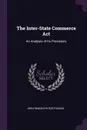 The Inter-State Commerce Act. An Analysis of Its Provisions - John Randolph Dos Passos