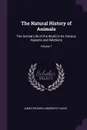 The Natural History of Animals. The Animal Life of the World in Its Various Aspects and Relations; Volume 7 - James Richard Ainsworth Davis