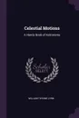 Celestial Motions. A Handy Book of Astronomy - William Thynne Lynn