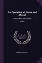 Co-Operation at Home and Abroad. A Description and Analysis; Volume 1 - Charles Ryle Fay